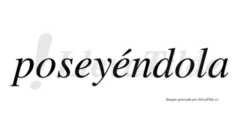 Poseyéndola lleva tilde con vocal tónica en la segunda «e»