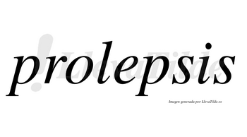 Prolepsis  no lleva tilde con vocal tónica en la «e»