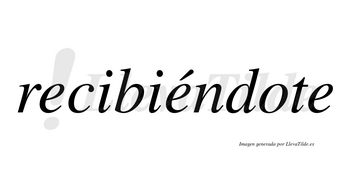 Recibiéndote lleva tilde con vocal tónica en la segunda «e»