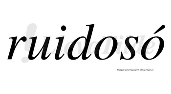 Ruidosó lleva tilde con vocal tónica en la segunda «o»
