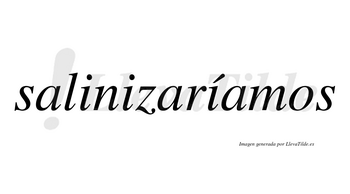 Salinizaríamos  lleva tilde con vocal tónica en la tercera «i»