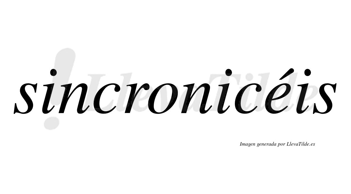 Sincronicéis  lleva tilde con vocal tónica en la "e"