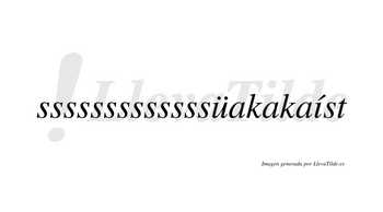 Sssssssssssssüakakaíst  lleva tilde con vocal tónica en la «i»