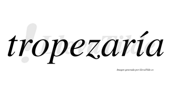 Tropezaría  lleva tilde con vocal tónica en la «i»