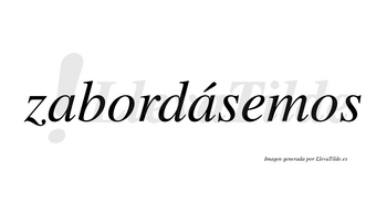 Zabordásemos  lleva tilde con vocal tónica en la segunda «a»