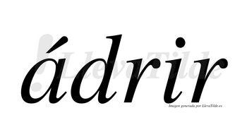 Ádrir  lleva tilde con vocal tónica en la «a»