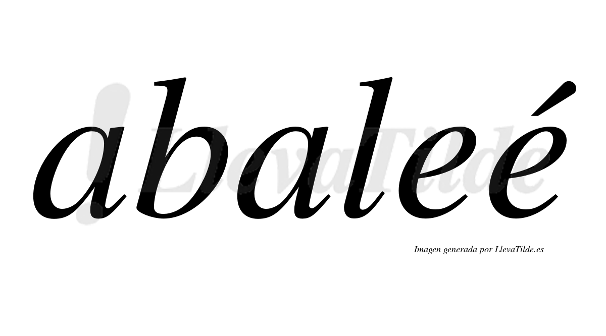 Abaleé  lleva tilde con vocal tónica en la segunda "e"