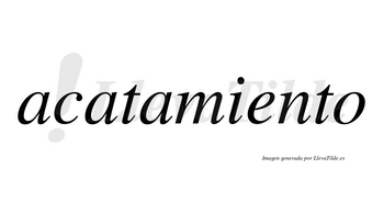 Acatamiento no lleva tilde con vocal tónica en la «e»