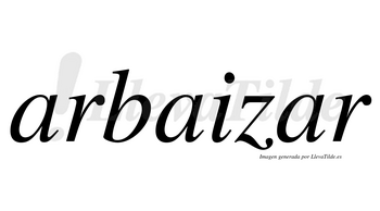Arbaizar no lleva tilde con vocal tónica en la tercera «a»