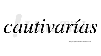Cautivarías  lleva tilde con vocal tónica en la segunda «i»