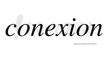 Conexion no lleva tilde con vocal tónica en la «e»