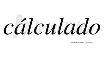 Cálculado lleva tilde con vocal tónica en la primera «a»