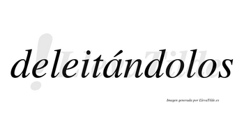 Deleitándolos lleva tilde con vocal tónica en la «a»