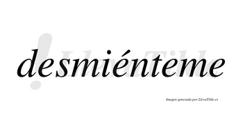 Desmiénteme lleva tilde con vocal tónica en la segunda «e»