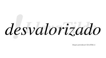 Desvalorizado  no lleva tilde con vocal tónica en la segunda «a»