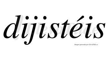 Dijistéis lleva tilde con vocal tónica en la «e»
