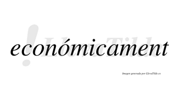 Económicament  lleva tilde con vocal tónica en la segunda «o»