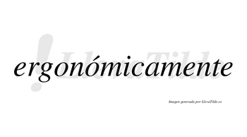 Ergonómicamente  lleva tilde con vocal tónica en la segunda «o»