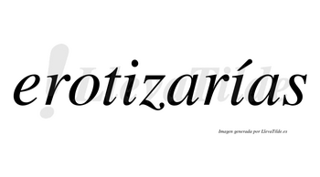 Erotizarías  lleva tilde con vocal tónica en la segunda «i»
