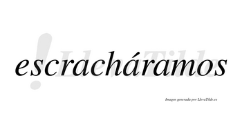 Escracháramos  lleva tilde con vocal tónica en la segunda «a»