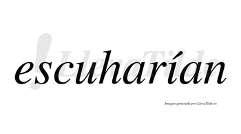 Escuharían  lleva tilde con vocal tónica en la «i»