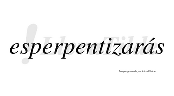 Esperpentizarás  lleva tilde con vocal tónica en la segunda «a»