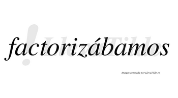 Factorizábamos  lleva tilde con vocal tónica en la segunda «a»