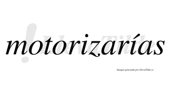 Motorizarías  lleva tilde con vocal tónica en la segunda «i»
