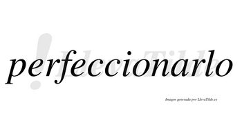 Perfeccionarlo no lleva tilde con vocal tónica en la «a»