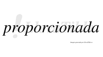 Proporcionada no lleva tilde con vocal tónica en la primera «a»