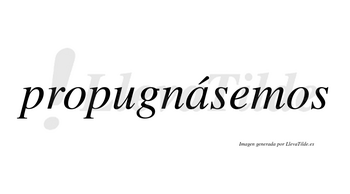 Propugnásemos  lleva tilde con vocal tónica en la «a»
