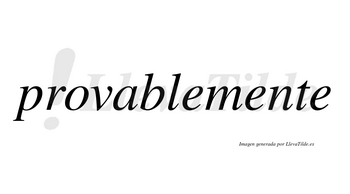 Provable no lleva tilde con vocal tónica en la «a»