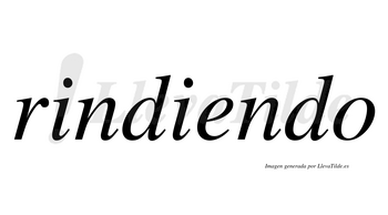 Rindiendo  no lleva tilde con vocal tónica en la «e»