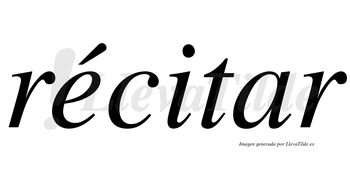 Récitar lleva tilde con vocal tónica en la «e»