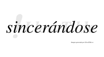 Sincerándose  lleva tilde con vocal tónica en la «a»