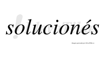 Solucionés lleva tilde con vocal tónica en la «e»
