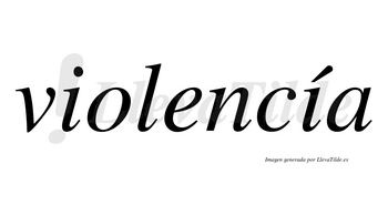 Violencía  lleva tilde con vocal tónica en la segunda «i»