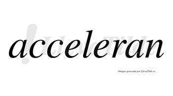 Acceleran no lleva tilde con vocal tónica en la segunda «e»
