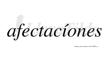 Afectacíones  lleva tilde con vocal tónica en la «i»