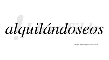 Alquilándoseos  lleva tilde con vocal tónica en la segunda «a»