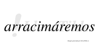 Arracimáremos  lleva tilde con vocal tónica en la tercera «a»