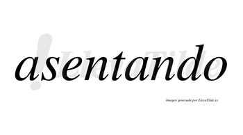 Asentando no lleva tilde con vocal tónica en la segunda «a»