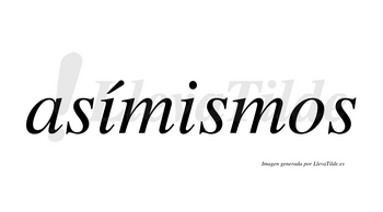 Asímismos  lleva tilde con vocal tónica en la primera «i»