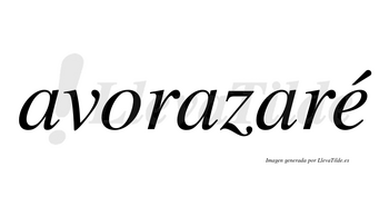 Avorazaré  lleva tilde con vocal tónica en la «e»