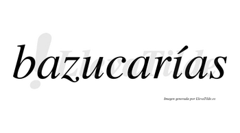 Bazucarías  lleva tilde con vocal tónica en la «i»