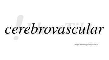 Cerebrovascular  no lleva tilde con vocal tónica en la segunda «a»