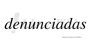 Denunciadas no lleva tilde con vocal tónica en la primera «a»