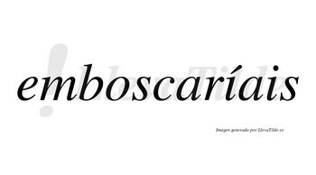 Emboscaríais  lleva tilde con vocal tónica en la primera «i»