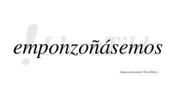 Emponzoñásemos  lleva tilde con vocal tónica en la «a»