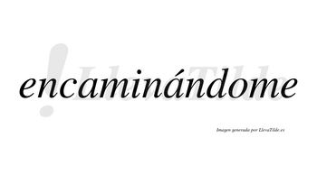 Encaminándome  lleva tilde con vocal tónica en la segunda «a»